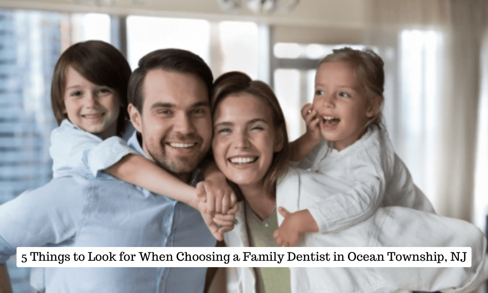 5 Things to Look for When Choosing a Family Dentist in Ocean Township, NJ (1)