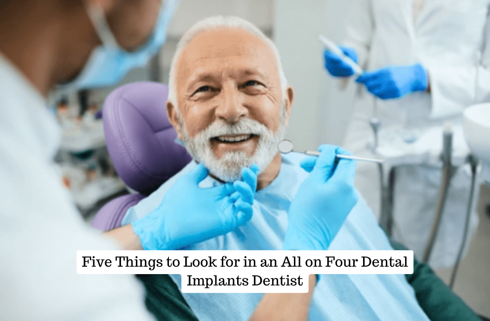 Five Things to Look for in an All on Four Dental Implants Dentist