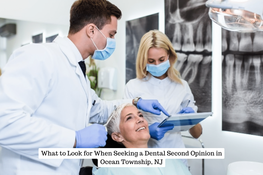 What to Look for When Seeking a Dental Second Opinion in Ocean Township, NJ