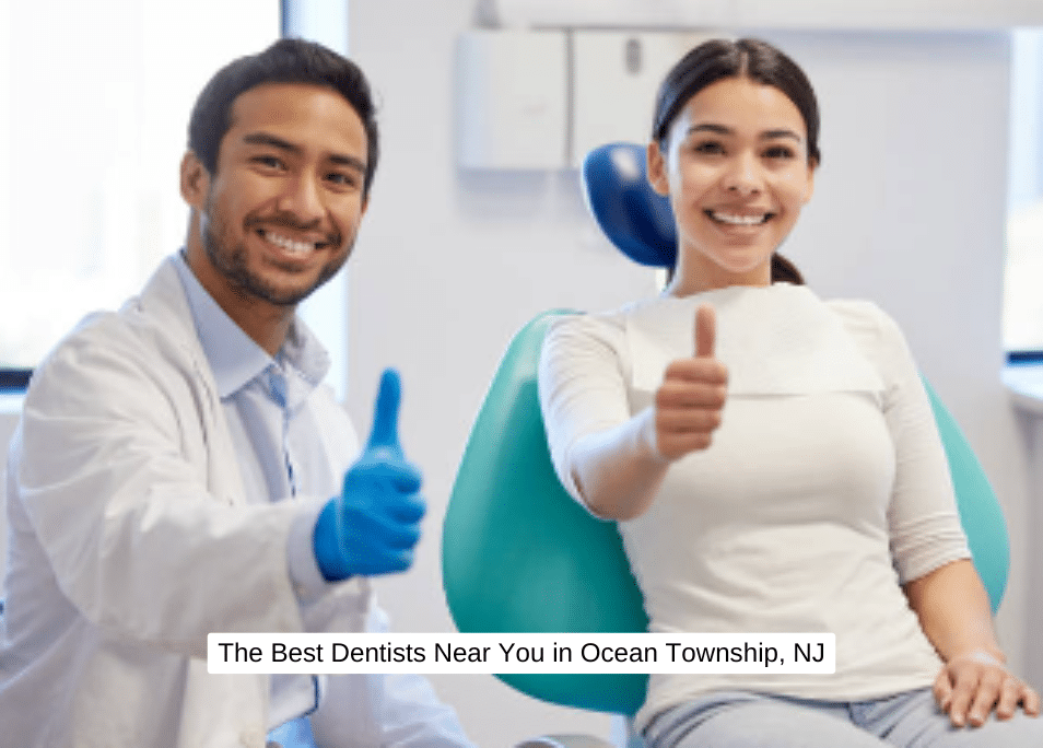 The Best Dentists Near You in Ocean Township, NJ