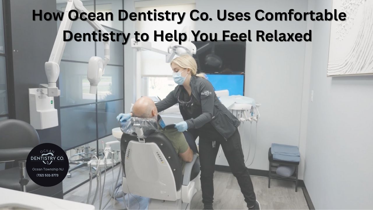 How We Help You Feel Comfortable at Every Dental Visit