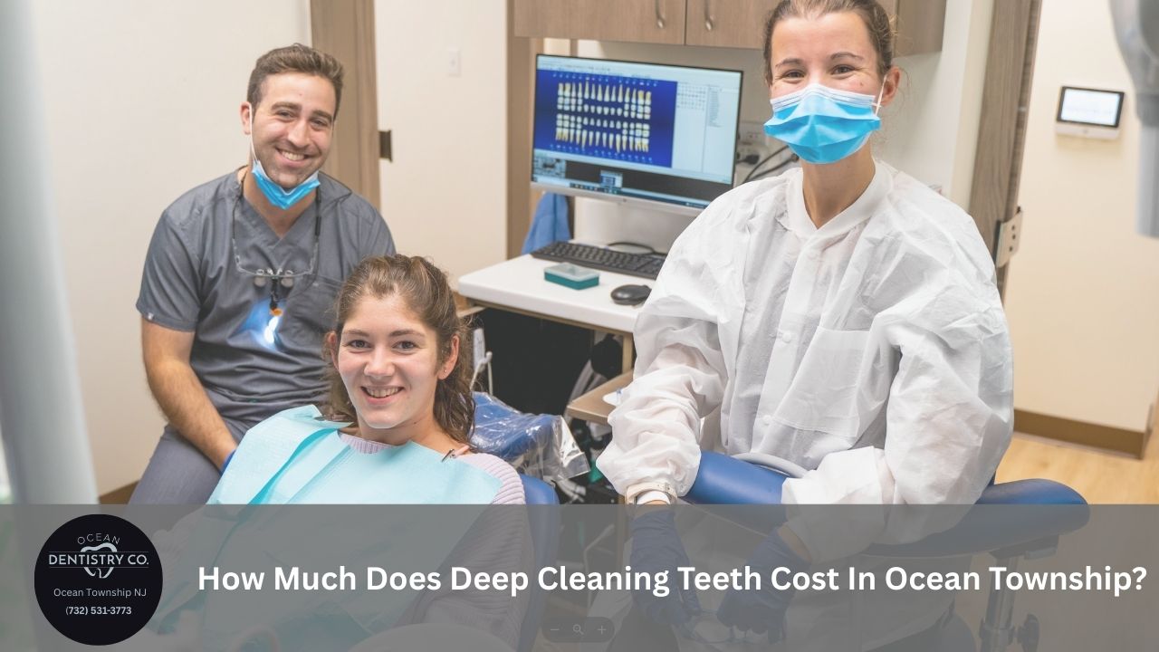 How Much Does Deep Cleaning Teeth Cost In Ocean Township?